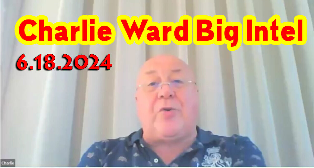 Charlie Ward Big Intel June 18, 2024