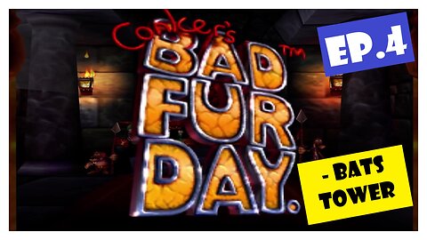 Ep.4 | Bats Tower (Conker's Bad Fur Day) *NC*