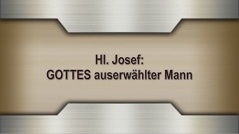 Hl. Josef: GOTTES auserwählter Mann