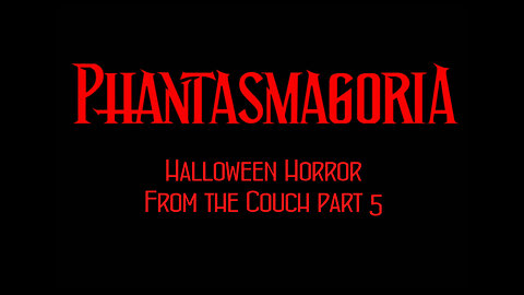 Couch Gaming Phantasmagoria part 5