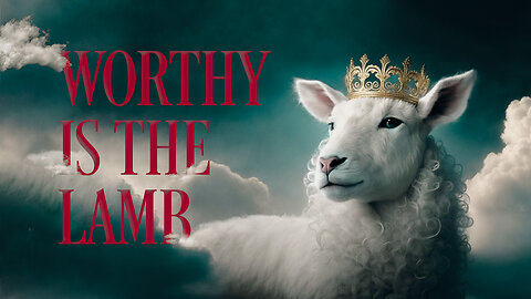 Worthy is the Lamb