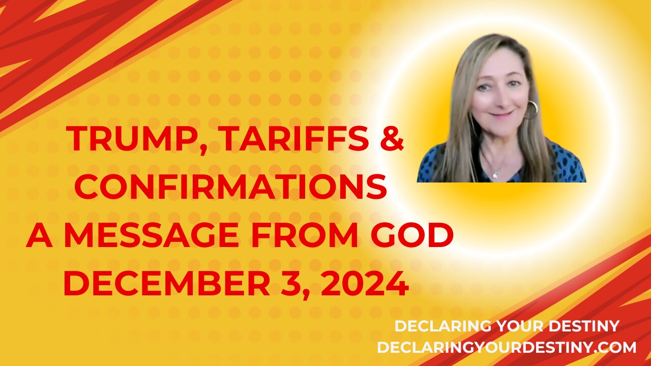 TRUMP, TARIFFS & CONFIRMATIONS - A MESSAGE FROM GOD - DECEMBER 3, 2024