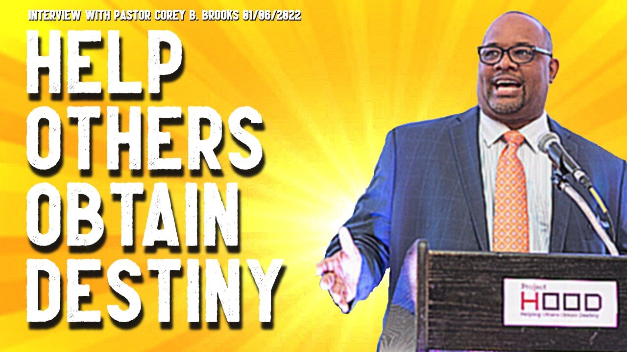 Help Others Obtain Destiny (Interview with Pastor Corey Brooks 01/06/2022