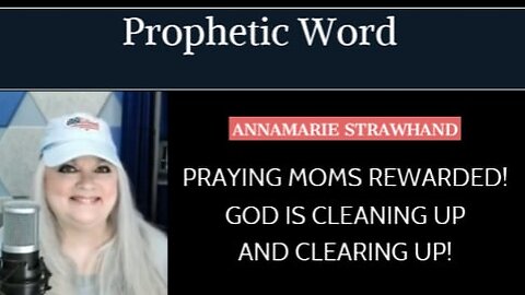 Prophetic Word: Praying Moms Rewarded! God is Cleaning Up and Clearing Up!