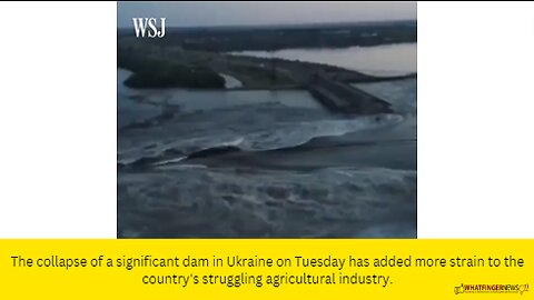 The collapse of a significant dam in Ukraine on Tuesday has added more strain