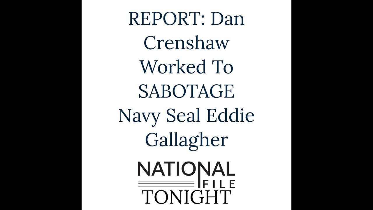 REPORT: Dan Crenshaw Worked To SABOTAGE Navy Seal Eddie Gallagher