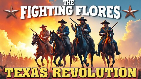 FIGHTING FLORES: Brothers in Arms of our Texas Revolution