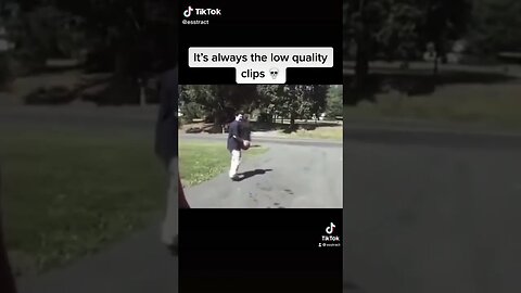 Its Always The Low Quality Clips tiktok esstract