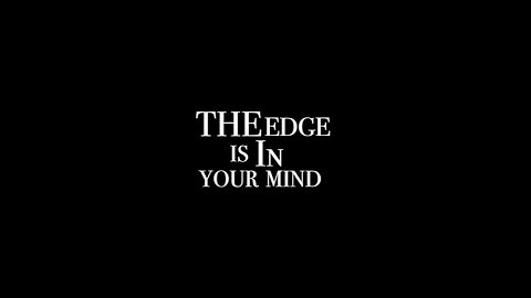 ♫ The Edge Is In Your Mind - Video Show ♫