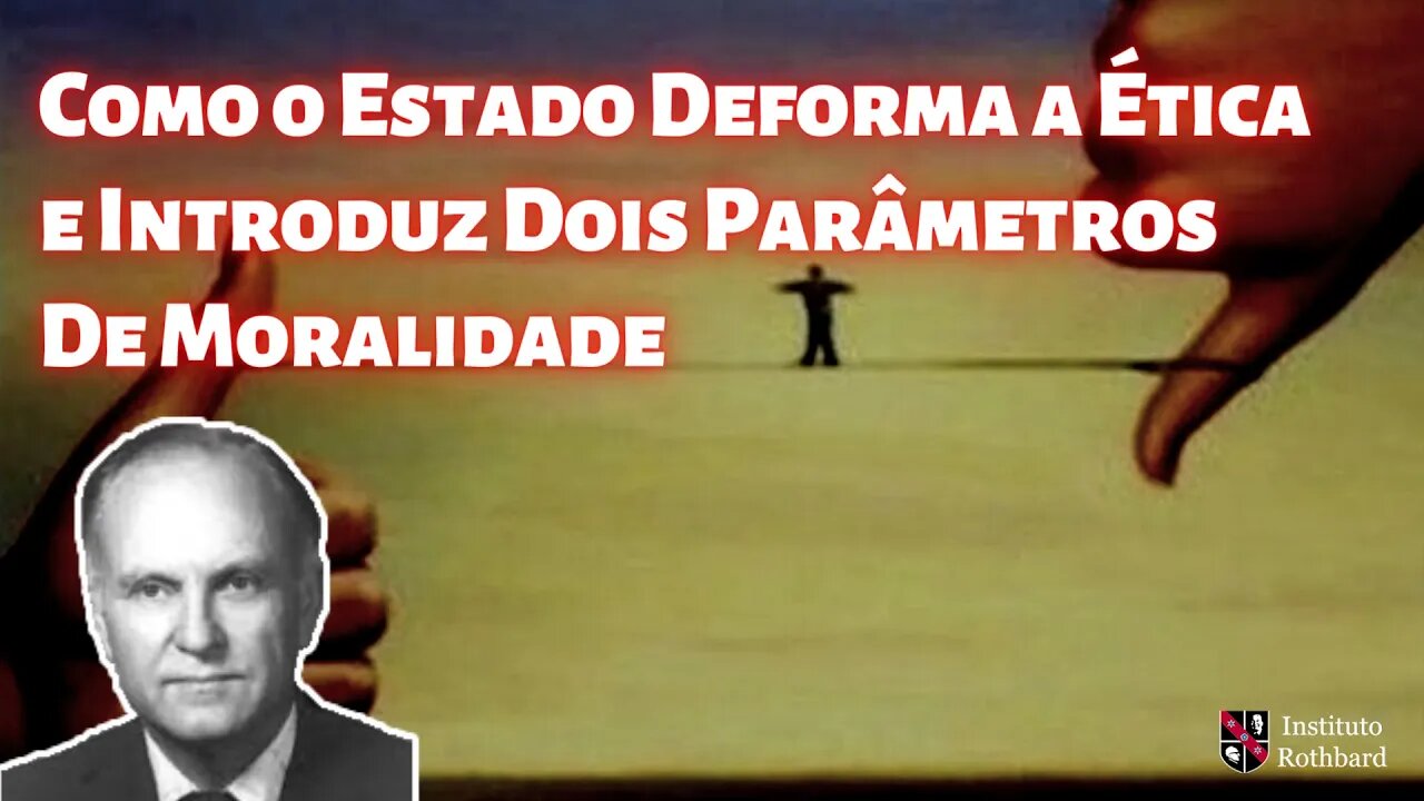 Como o Estado Deforma a Ética e Introduz Dois Parâmetros De Moralidade - Hans F. Sennholz