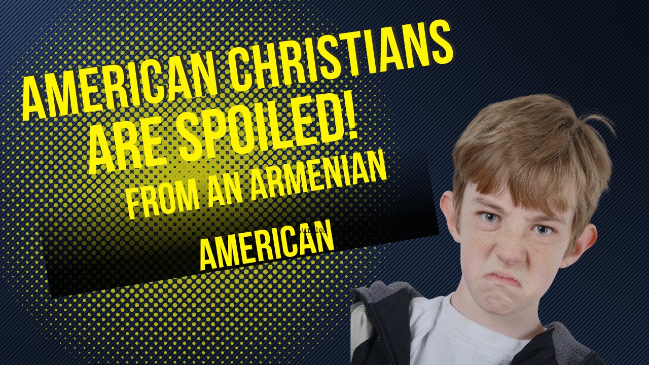 American Christians are spoiled, from an Armenian America POV.