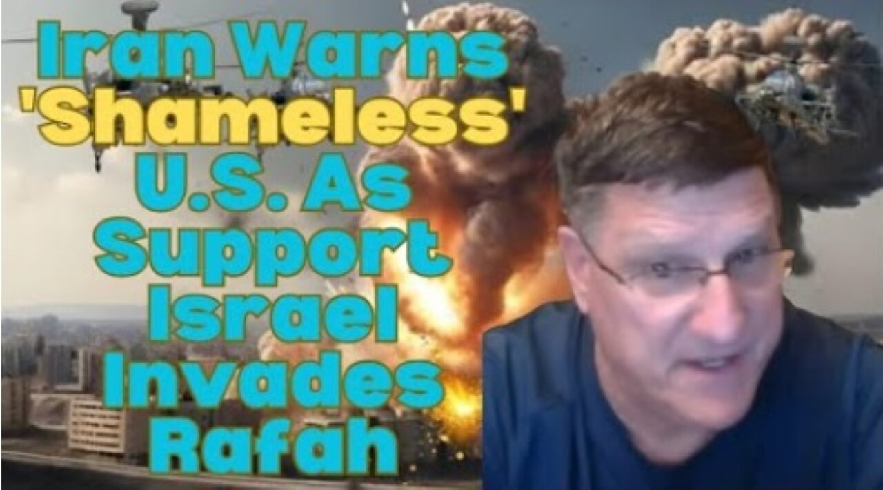 Scott Ritter: Iran Warns 'Shameless' U.S. As Support Israel Invades Rafah
