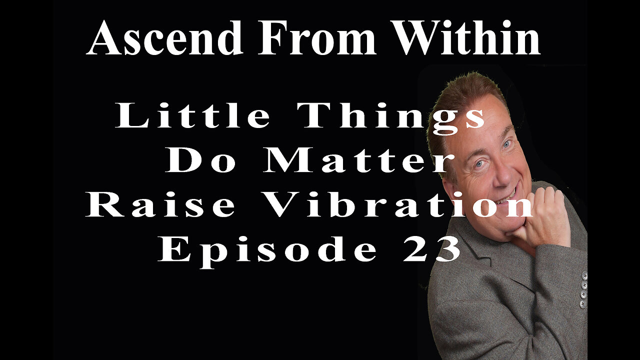 Ascend From Within_Little Things Do Matter To Raise Vibration EP 23