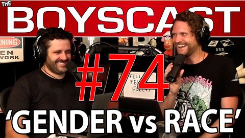 RACE vs GENDER (THE BOYSCAST #74)