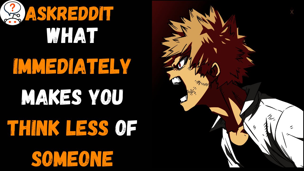 What immediately makes you think less of someone | AskReddit