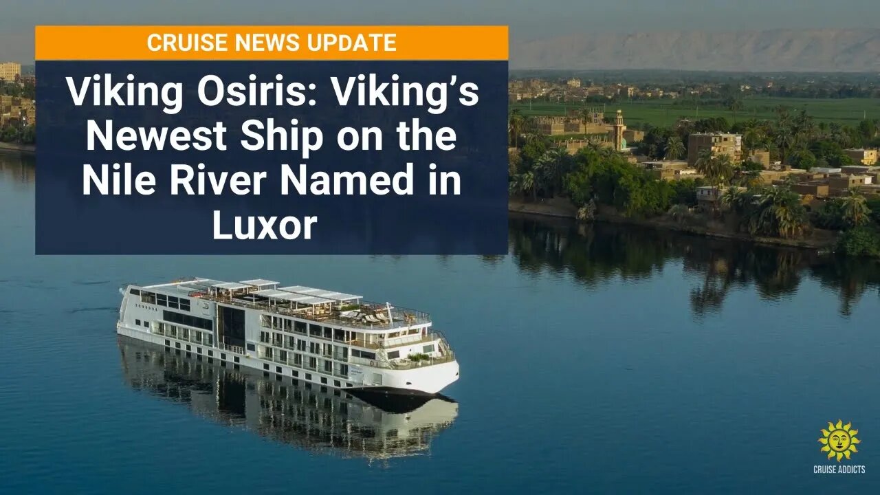 Viking Osiris: Viking’s Newest Ship on the Nile River Named in Luxor - Cruise News