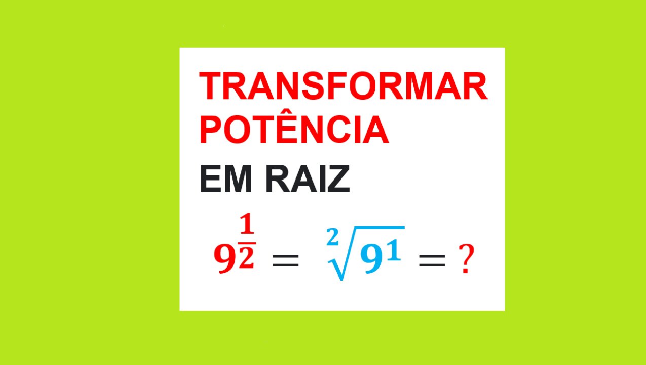 TRANSFORMANDO POTÊNCIA EM RAIZ - AULA 54