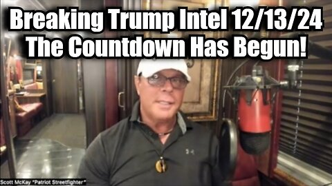 Scott McKay: Breaking Trump Intel 12/13/24 - The Countdown Has Begun!