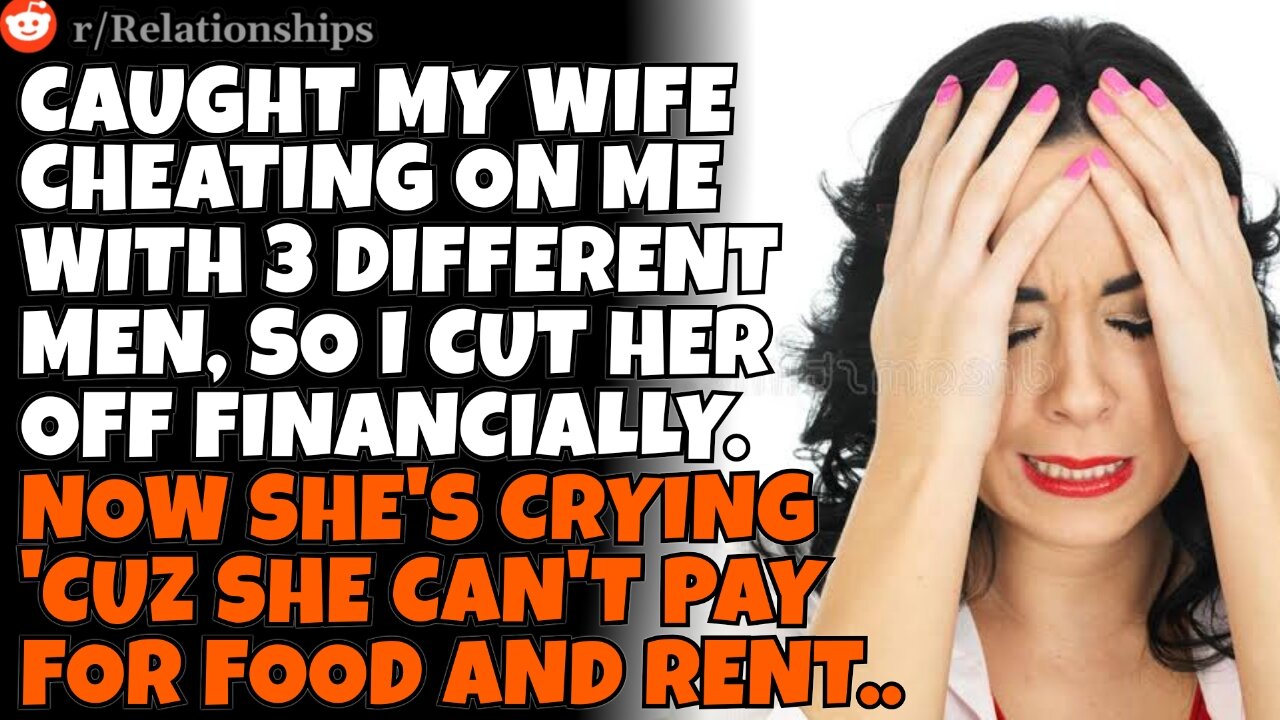 CHEATING WIFE had an affair w/ 3 different guys, now she's crying because I cut her off financially