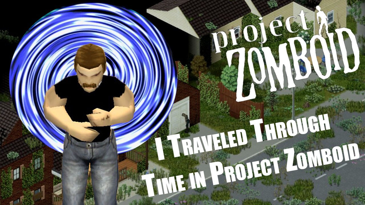 I Traveled Through Time in Project Zomboid - A Zomboid Story