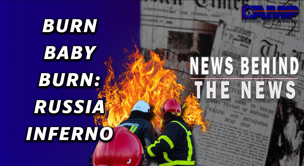 Burn Baby Burn: Russia Inferno | NEWS BEHIND THE NEWS January 23rd, 2023