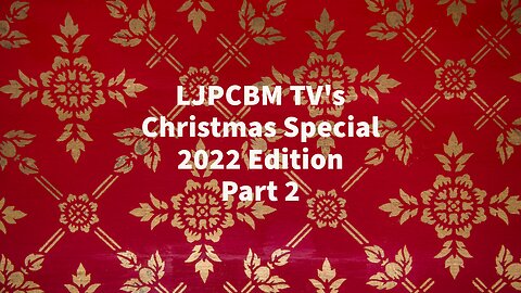 LJPCBM TV Special Event - LJPCBM TV's Christmas Special - 2022 Edition - Part 2