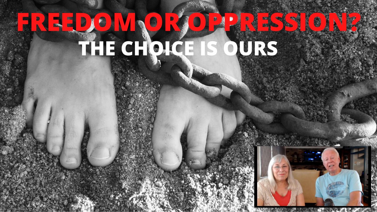 FREEDOM OR OPPRESSION: THE CHOICE IS OURS