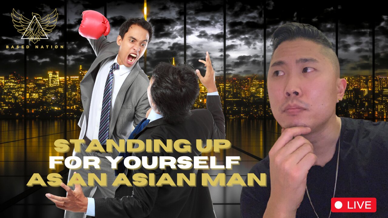 STANDING UP For Yourself As An ASIAN MAN