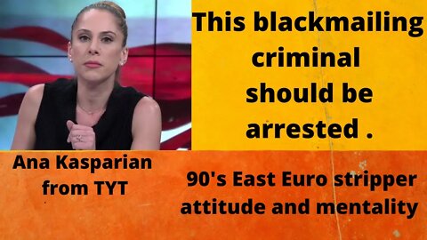 06 15 21: Ana Kasparian Blackmailing Jimmy Dore! She outta be arrested and charged.