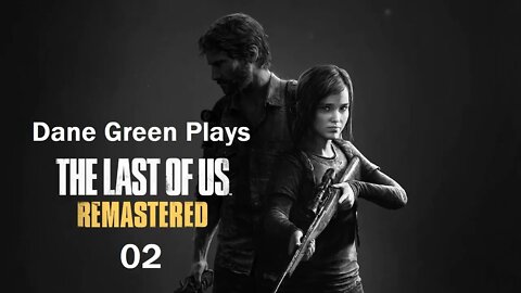 Dane Green Plays The Last of Us Remastered Part 2