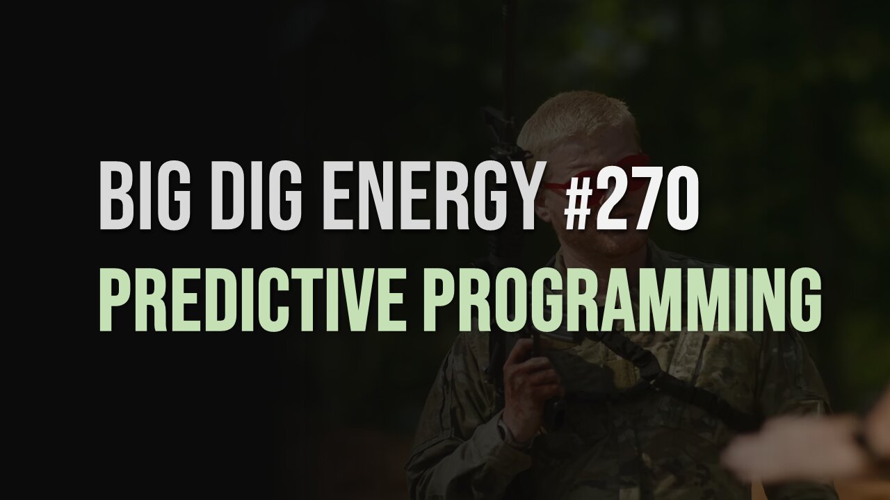 Big Dig Energy 270: Predictive Programming