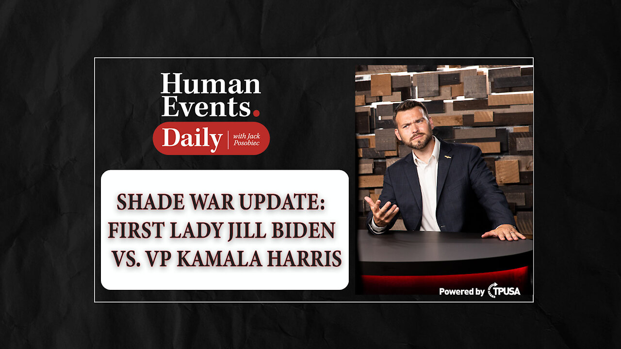 HUMAN EVENTS DAILY: OCT 28 2021 - SHADE WAR UPDATE: FIRST LADY JILL BIDEN VS. VP KAMALA HARRIS.