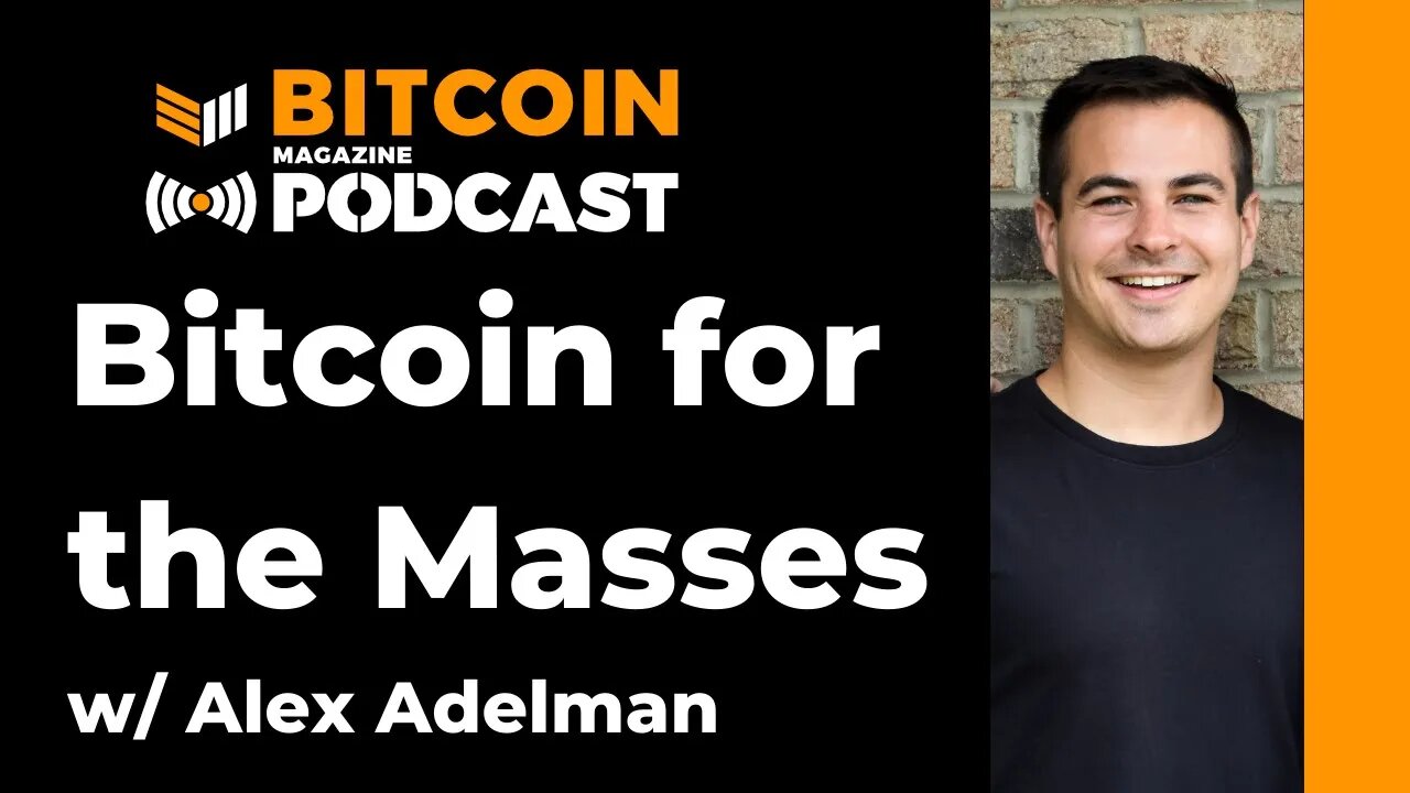 Bitcoin For The Masses W/ Alex Adelman Of Lolli: Bitcoin Magazine Podcast