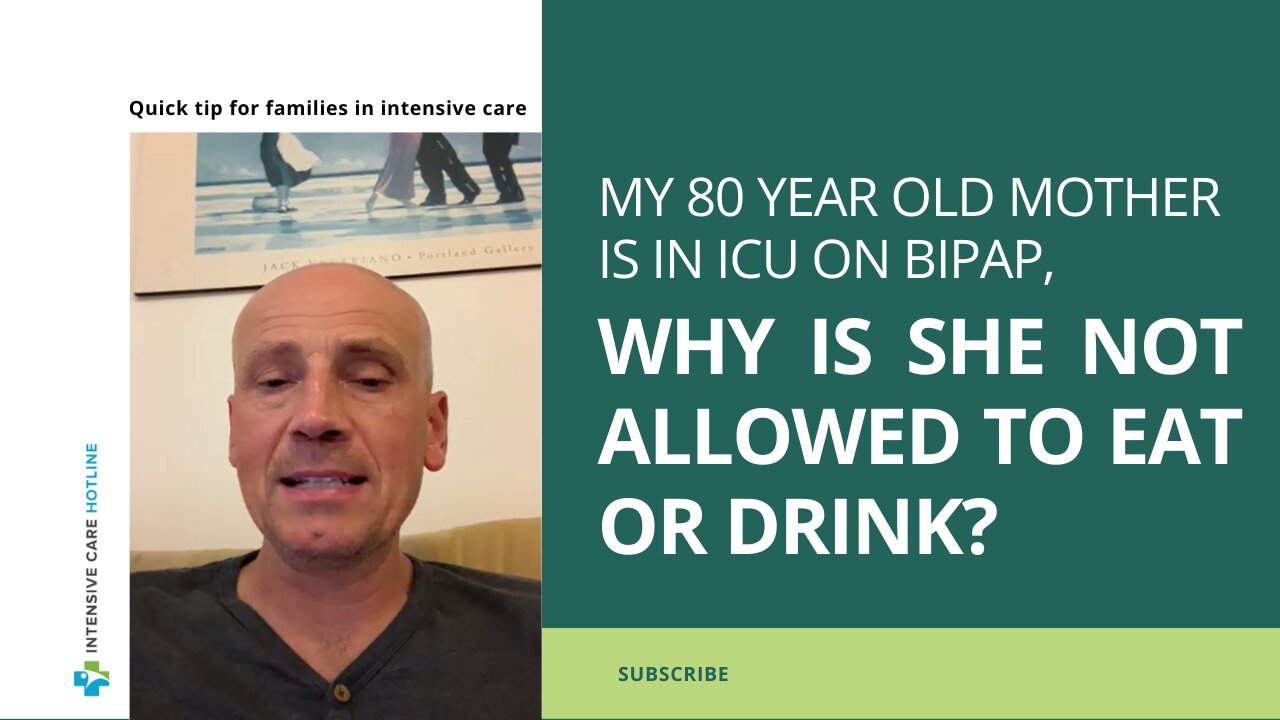 My 80-year-old Mother is in ICU on BIPAP, Why is She Not Allowed to Eat or Drink?