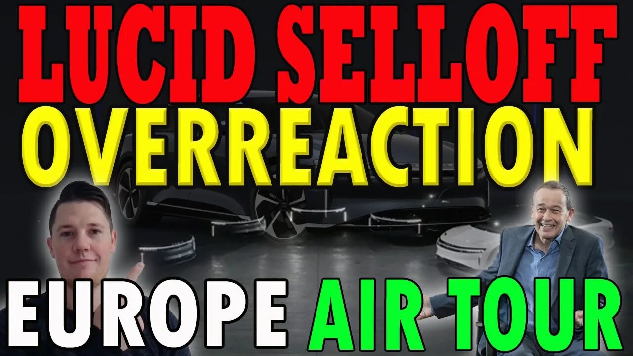 Lucid Selloff a BIG Overreaction │ Lucid European Air Tour ⚠️ Lucid Investors Must Watch