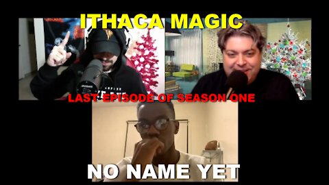 Ithaca Magic - Ep. 40 (Last Episode of Season One) No Name Yet Podcast