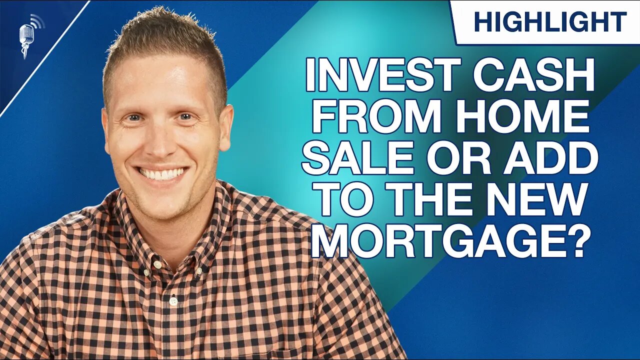 Should I Invest Cash From a Home Sale or Roll It Over to the New Mortgage?