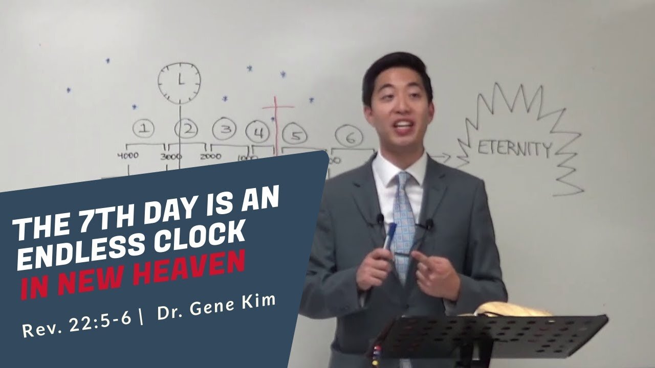 #158 The 7th Day Is AN ENDLESS CLOCK in New Heaven (Rev. 225-6) Dr. Gene Kim