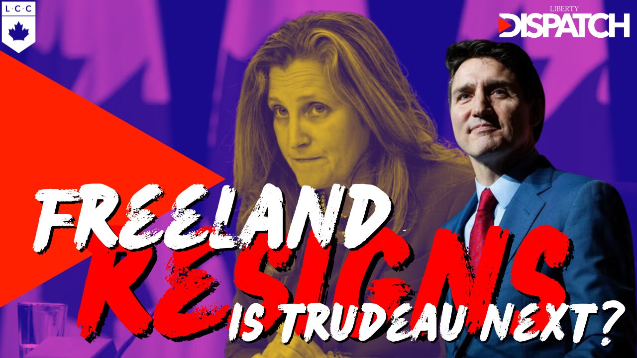 Freeland RESIGNS!; Is Trudeau Next?