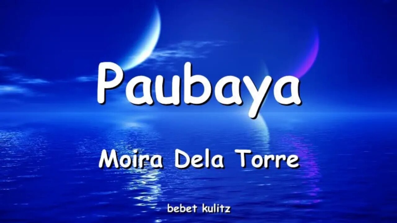 Paubaya - Moria dela torre (Lyrics)