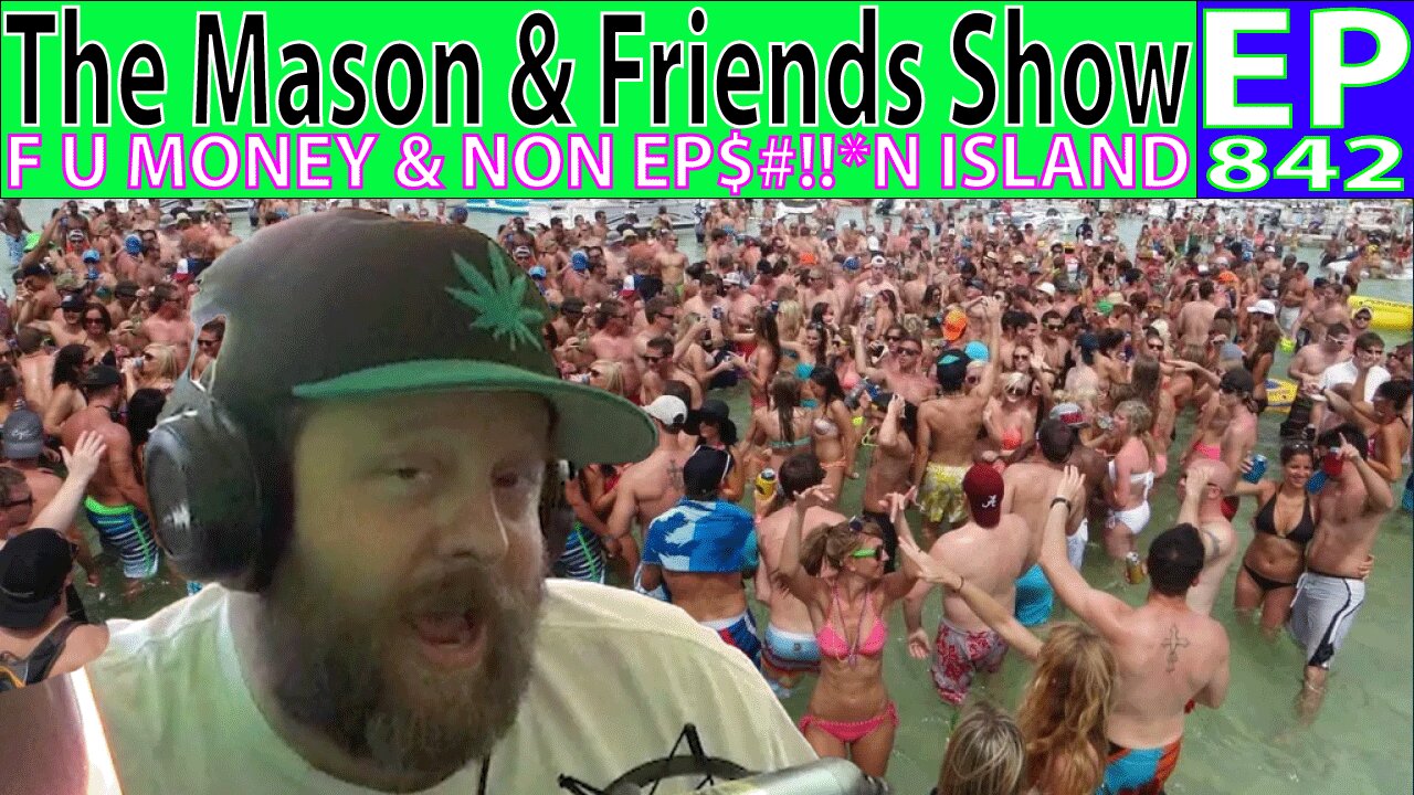 The Mason and Friends Show. Episode 842. F U Money and a NON-Epstein Island...