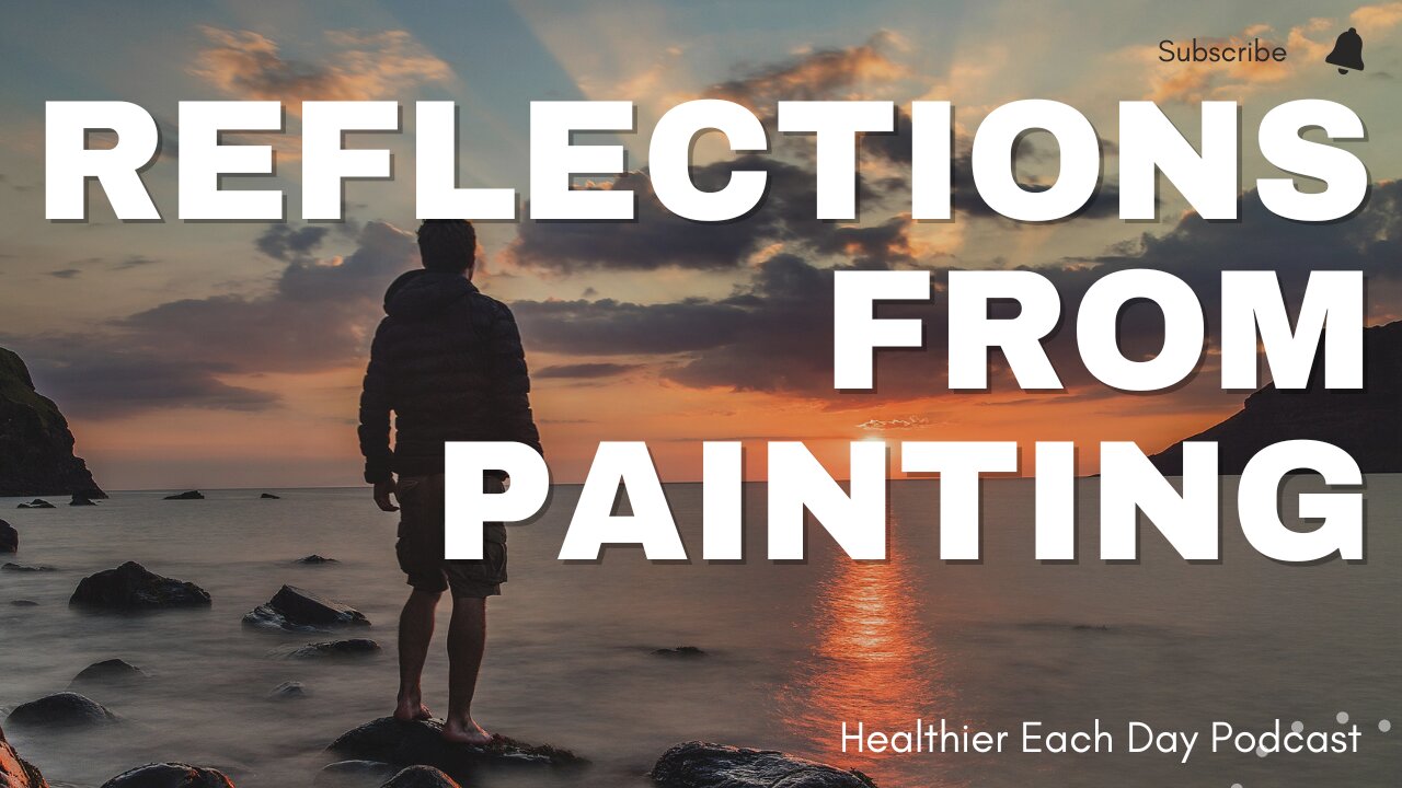 Reflections on painting | Healthier Each Day 021