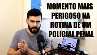 Momento mais perigoso na rotina de um POLICIAL PENAL