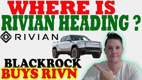 Where is Rivian Heading │ Blackrock BUYS More Rivian ⚠️ Rivian Prediction