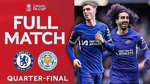 FULL MATCH | Chelsea v Leicester City | Quarter-final | Emirates FA Cup 2023-24