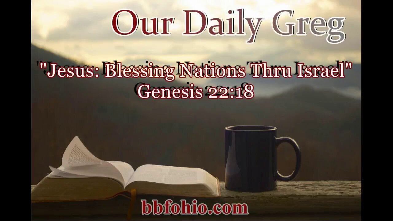 047 Jesus: Blessing From Israel To All Nations (Genesis 22:18) Our Daily Greg