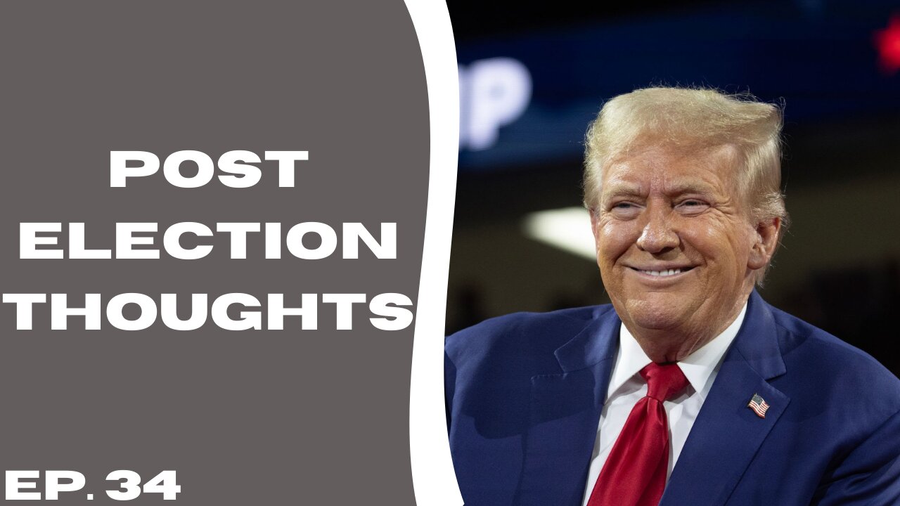 Post Election Thoughts | Ep. 34