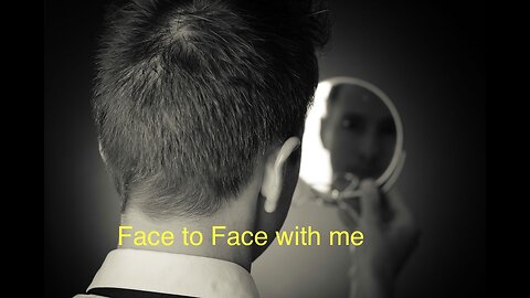 Face to face with me