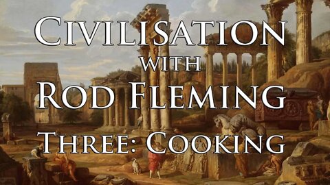 Civilisation with Rod Fleming 3: Learning to Cook