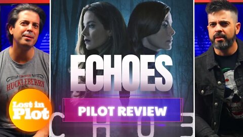 ECHOES - Lost in Plot Pilot Review (Light Spoilers)